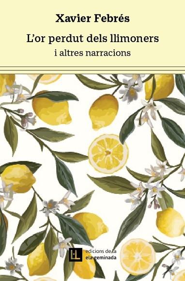 L'OR PERDUT DELS LLIMONERS I ALTRES NARRACIONS | 9788412676679 | XAVIER FEBRES