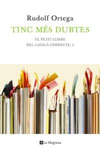 TINC MES DUBTES. EL PETIT LLIBRE DEL CATALÀ CORRECTE, 2 | 9788474103847 | RUDOLF ORTEGA