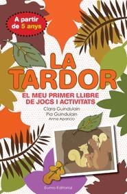 LA TARDOR .  EL MEU PRIMER LLIBRE DE JOCS I ACTIVITATS | 9788497664875 | CLARA GUINDULAIN / PIA GUINDULAIN /  ANNA APARICIO