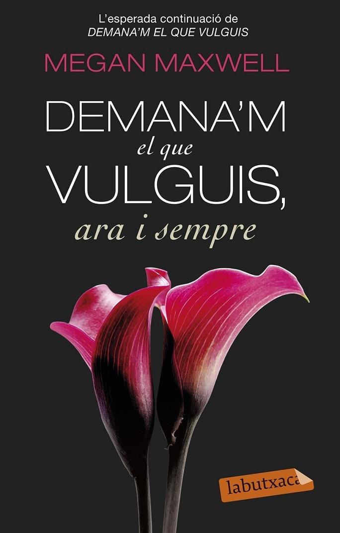 DEMANA'M EL QUE VULGUIS ARA I SEMPRE | 9788499308616 | MEGAN MAXWELL