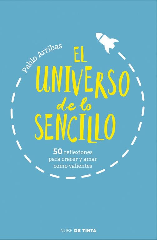 EL UNIVERSO DE LO SENCILLO 50 REFLEXIONES PARA CRECER Y AMAR | 9788415594895 | PABLO ARRIBAS