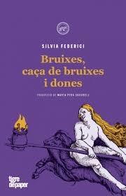 BRUIXES  , CAÇA DE BRUIXES I DONES | 9788416855605 | SILVIA FEDERICI