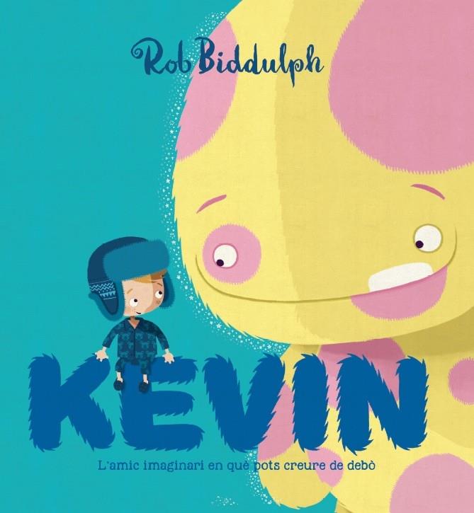 KEVIN   L'AMIC IMAGINARI EN QUE POTS CREURE DE DEBO | 9788417497002 | ROB BIDDULPH