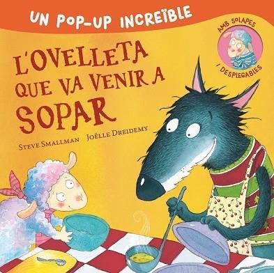 L'OVELLETA QUE VA VENIR A SOPAR (POP UP) | 9788448857233 | STEVE SMALLMAN / JOELLE DREIDMY