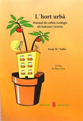 L'HORT URBA MANUAL DEL CULTIU ECOLOGIC ALS BALCONS I TERRATS | 9788476285701 | JOSEP M. VALLES