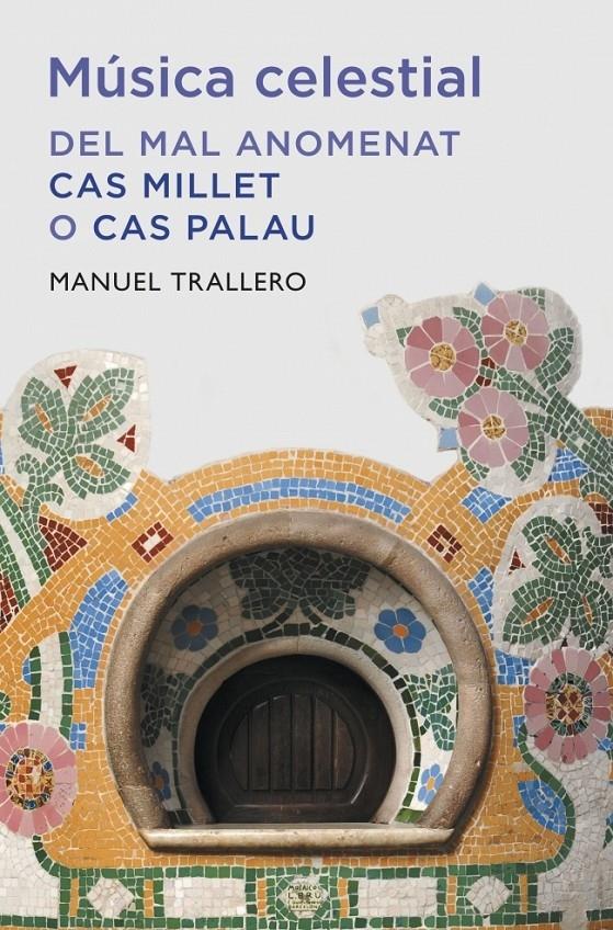 MUSICA CELESTIAL. DEL MAL ANOMENAT CAS MILLET O CAS PALAU | 9788401388149 | MANUEL TRALLERO