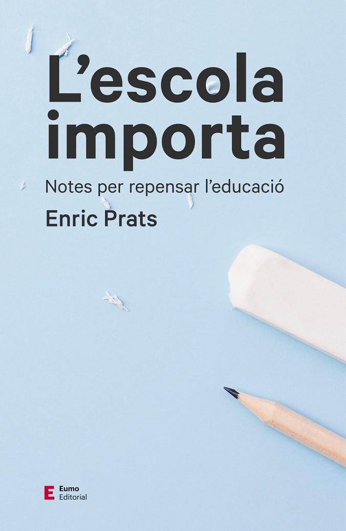 L'ESCOLA IMPORTA   NOTES PER REPENSAR L'EDUCACIO | 9788497666534 | ENRIC PRATS