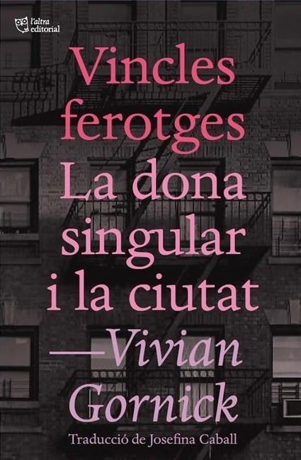 VINCLES FEROTGES / LA DONA SINGULAR I LA CIUTAT | 9788494655647 | VIVIAN GORNICK