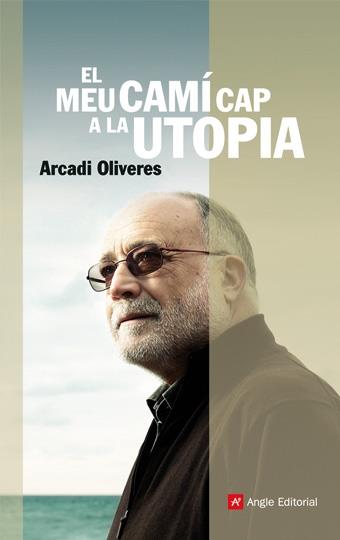 EL MEU CAMI CAP A LA UTOPIA | 9788496970403 | ARCADI OLIVERES