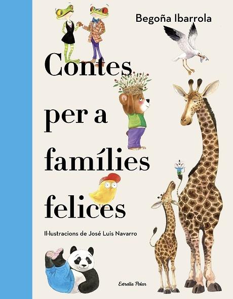 CONTES PER A FAMILIES FELICES | 9788418444234 | BEGOÑA IBARROLA / JOSE LUIS NAVARRO