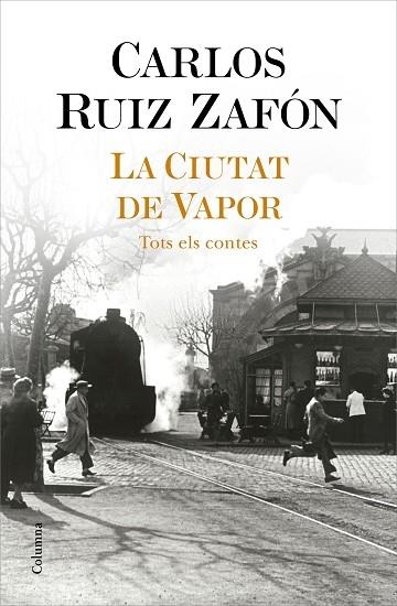 LA CIUTAT DEL VAPOR   TOTS ELS CONTES | 9788466427364 | CARLOS RUIZ ZAFON