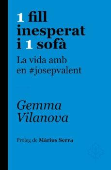 1 FILL INESPERAT I 1 SOFA   LA VIDA AMB EL JOSEP VALENT | 9788415315650 | GEMMA VILANOVA