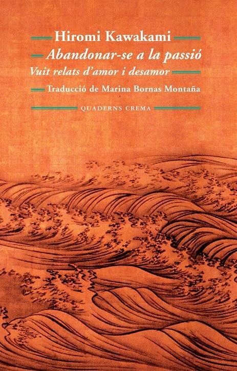 ABANDONAR-SE A LA PASSIO. VUIT RELATS D'AMOR I DESAMOR | 9788477275190 | HIROMI KAWAKAMI