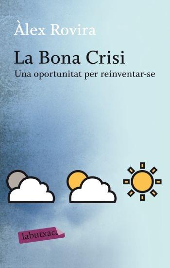 LA BONA CRISI UNA OPORTUNITAT PER REINVENTAR-SE | 9788499301631 | ALEX ROVIRA