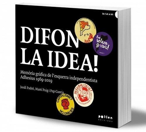 DIFON LA IDEA MEMORIA GRAFICA DE L'ESQUERRA INDEPENDENTISTA | 9788418580154 | JORDI PADRO - MARTI PUIG - PEP GARCIA