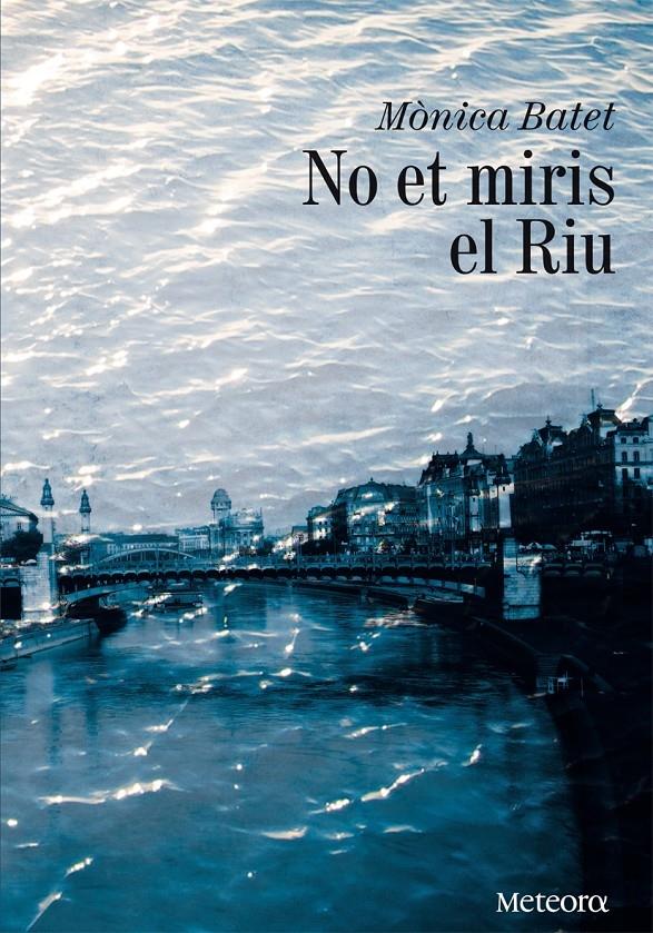 NO ET MIRIS EL RIU | 9788492874651 | MONICA BATET