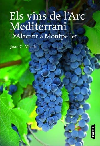 ELS VINS DE L'ARC MEDITERRANI. D'ALACANT A MONTPELLER | 9788498090659 | JOAN C. MARTÍN