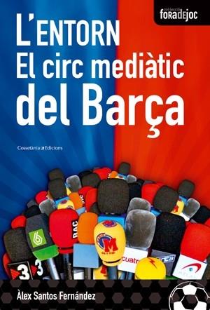 L'ENTORN. EL CIRC MEDIATIC DEL BARÇA | 9788497916851 | ALEX SANTOS FERNANDEZ