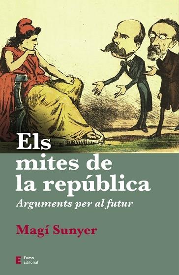 ELS MITES DE LA REPUBLICA ARGUMENTS PER UN FUTUR | 9788497667630 | MAGI SUNYER