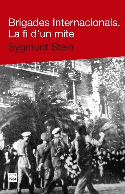 BRIGADES INTERNACIONALS. LA FI D'UN MITE | 9788415835271 | SYGMUNT STEIN