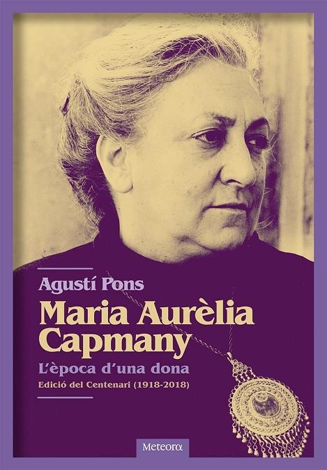 MARIA AURELIA CAPMANY   L'EPOCA D'UNA DONA | 9788494698255 | AGUSTI PONS