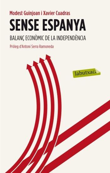 SENSE ESPANYA. BALANÇ ECONOMIC DE LA INDEPENDENCIA | 9788499305493 | MODEST GUINJOAN / XAVIER CUADRAS