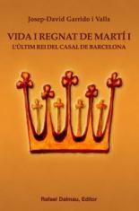 VIDA I REGNAT DE MARTI I L'ULTIM REI DEL CASAL DE BARCELONA | 9788423207480 | JOSEP DAVID GARRIDO VALLS