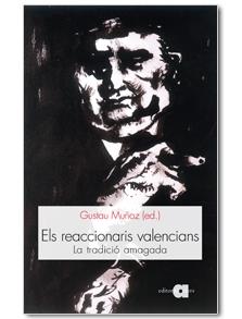 ELS REACCIONARIS VALENCIANS | 9788492542307 | GUSTAU MUÑOZ (ED.)