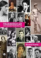 TRANSEDUCAR ARTE , DOCENCIA Y DERECHOS LGTB | 9788416491612 | RICARD HUERTA