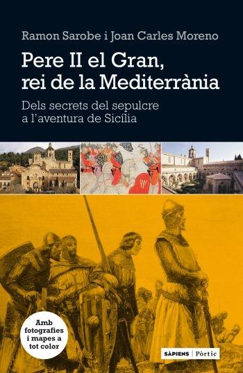 PERE II EL GRAN, REI DE LA MEDITERRANIA | 9788498091762 | RAMON SAROBE / JOAN CARLES MORENO