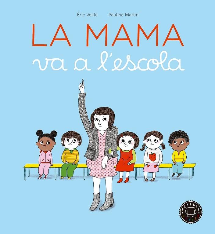 LA MAMA VA A L'ESCOLA | 9788416290963 | ERIC VEILLE / PAULINE MARTIN