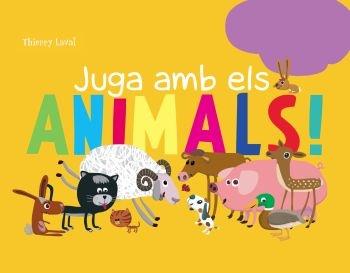 JUGA AMB ELS ANIMALS! | 9788492671014 | THIERRY LAVAL