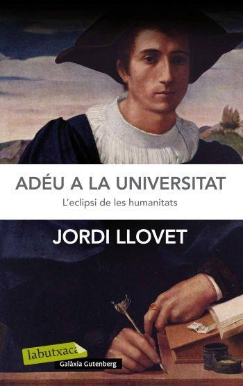 ADEU A LA UNIVERSITAT. L'ECLIPSI DE LES HUMANITATS | 9788499305448 | JORDI LLOVET