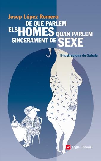 DE QUÈ PARLEM ELS HOMES QUAN PARLEM SINCERAMENT DE SEXE | 9788496970359 | JOSEP LÓPEZ ROMERO