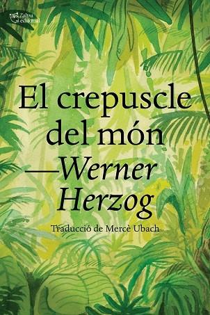 EL CREPUSCLE DEL MON | 9788412438284 | WERNER HERZOG