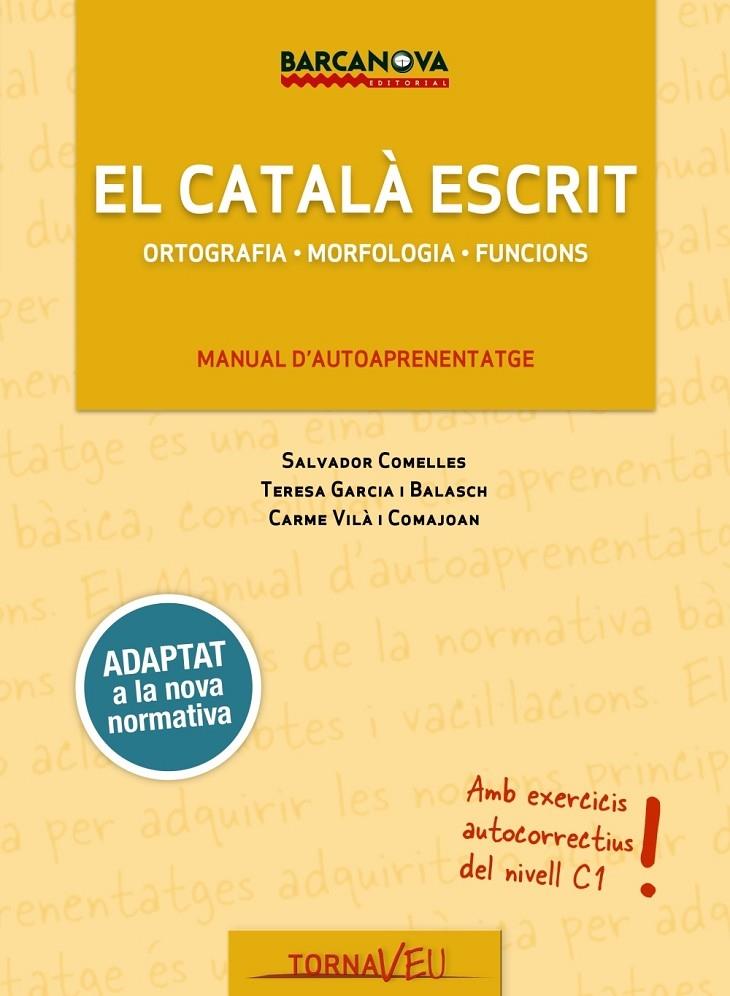 EL CATALA ESCRIT   ORTOGRAFIA / MORFOLOGIA / FUNCIONS | 9788448943707 | SALVADOR COMELLES / TERESA GARCIA / CARME VILA