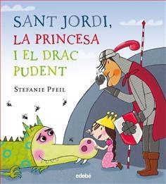 SANT JORDI, LA PRINCESA I EL DRAC PUDENT | 9788468331614 | STEFANIE PFEIL