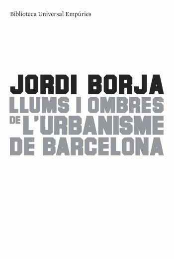 LLUMS I OMBRES DE L'URBANISME DE BARCELONA | 9788497874595 | JORDI BORJA