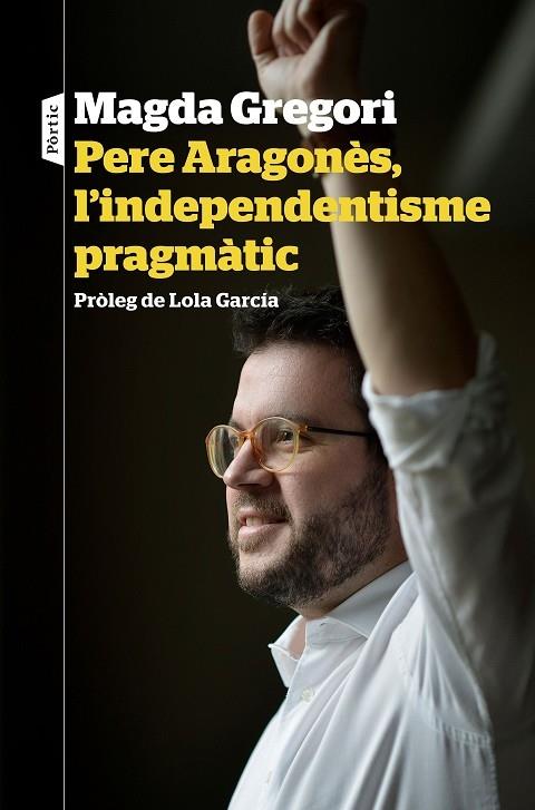 PERE ARAGONES, L'INDEPENDENTISME PRAGMATIC | 9788498094633 | MAGDA GREGORI