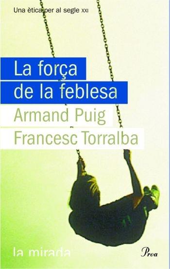 LA FORÇA DE LA FEBLESA | 9788484374619 | ARMAND PUIG/FRANCESC TORRALBA