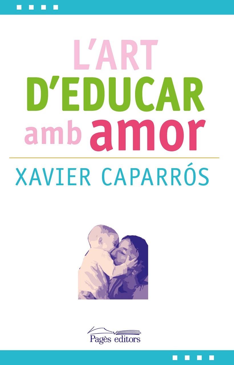 L'ART D'EDUCAR AMB AMOR | 9788499757780 | XAVIER CAPARROS