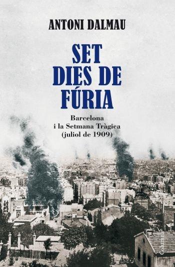 SET DIES DE FÚRIA. BARCELONA I LA SETMANA TRÀGICA (JULIOL 19 | 9788466410946 | ANTONI DALMAU