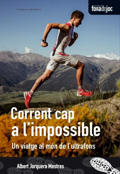 CORRENT CAP A L'IMPOSSIBLE UN VIATGE AL MON DE L'ULTRAFONS | 9788490342626 | ALBERT JORQUERA MESTRES