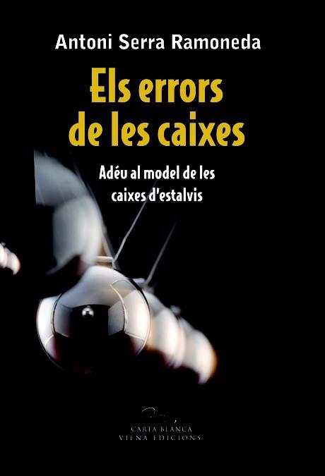 ELS ERRORS DE LES CAIXES  ADEU AL MODEL DE LES CAIXES D'ESTA | 9788483306697 | ANTONI SERRA RAMONEDA