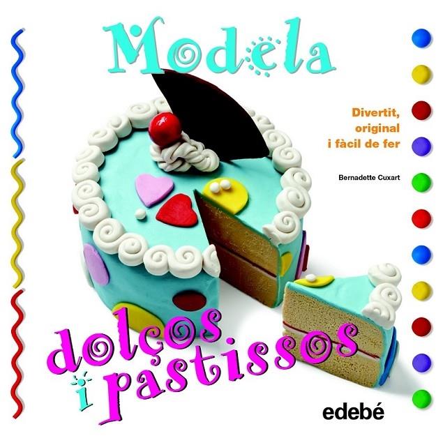 MODELA DOLÇOS I PASTISSOS | 9788468311630 | BERNADETTE CUXART