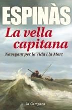 LA VELLA CAPITANA   NAVEGANT PER LA VIDA I LA MORT | 9788416457304 | JOSEP M. ESPINAS