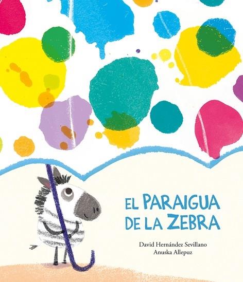 EL PARAIGUA DE LA ZEBRA | 9788418133374 | DAVID HERNANDEZ SEVILLANO / ANUSKA ALLEPUZ