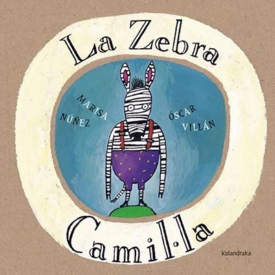 LA ZEBRA CAMIL·LA | 9788416804085 | MARISA NUÑEZ / OSCAR VILLAN