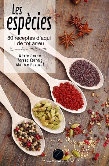 LES ESPECIES . 80 RECEPTES D'AQUI I DE TOT ARREU | 9788490342374 | NURIA DURAN / TERESA CORREIG / MONICA PASCUAL