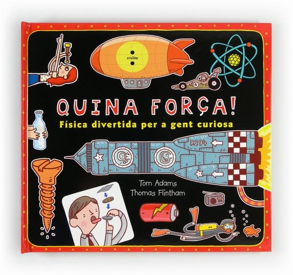 QUINA FORÇA!. FISICA DIVERTIDA PER A GENT CURIOSA | 9788466129428 | TOM ADAMS / THOMAS FLINTHAM